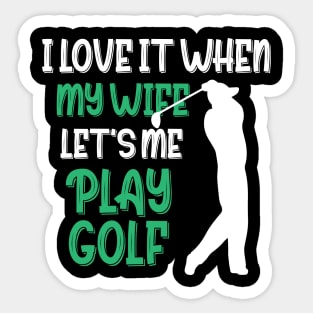 I Love When My Wife Let's Me Play Golf Sticker